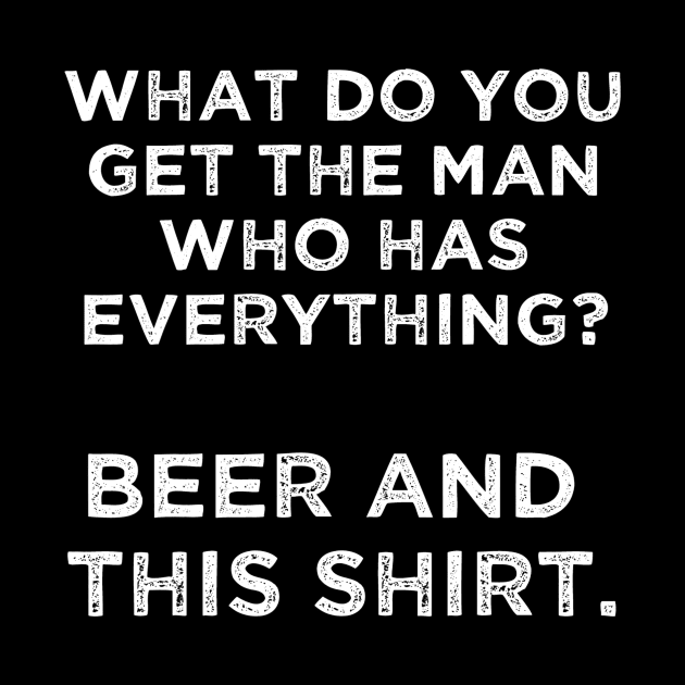 Mens gifts for the man who has everything Beer and this by lohstraetereva