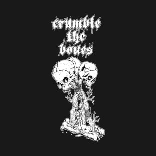 Crumble The Bones T-Shirt