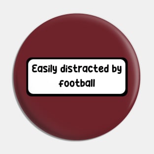 Easily distracted by football Pin