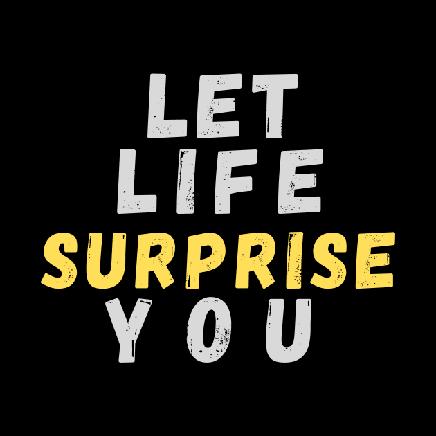 Let Life Surprise You by Rebecca Abraxas - Brilliant Possibili Tees