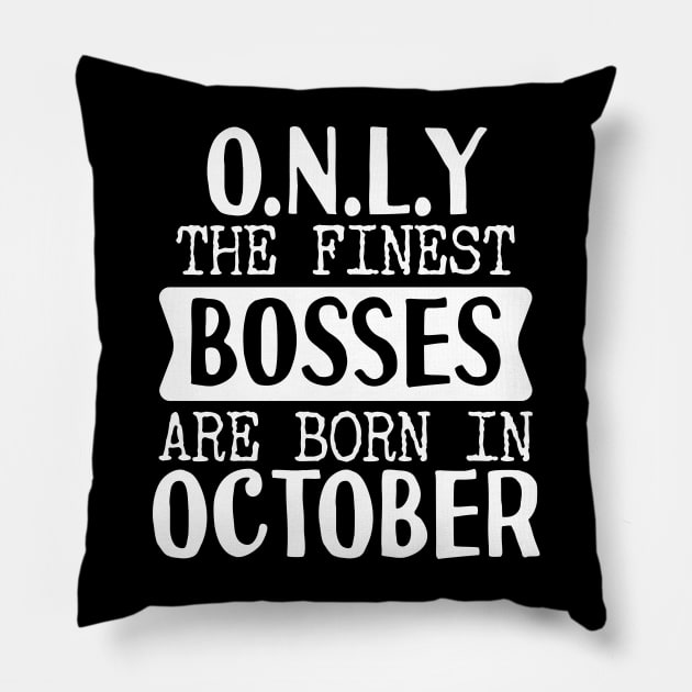 Only The Finest Bosses Are Born In October Pillow by Tesszero