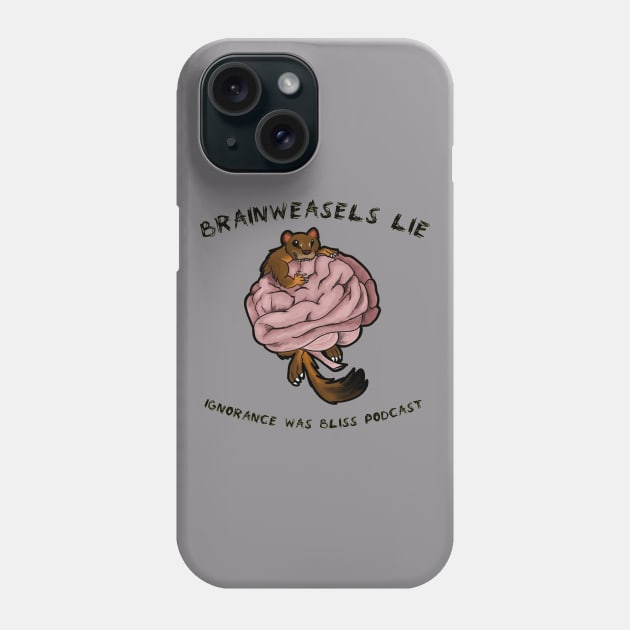 Brainweasels Lie Phone Case by Ignorance Was Bliss