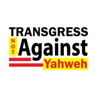 Transgress NOT Against Yahweh T-Shirt