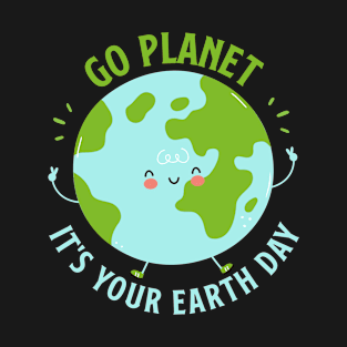 Go Planet It's Your Earth Day Cute Earth Day T-Shirt