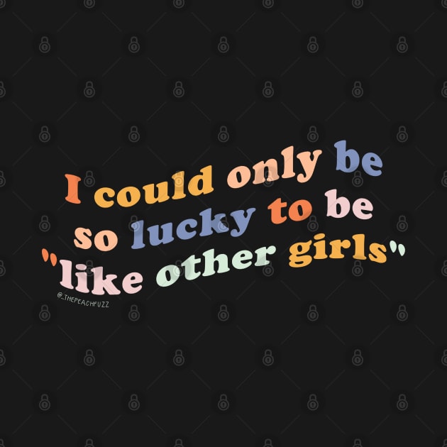 Like Other Girls - The Peach Fuzz by ThePeachFuzz