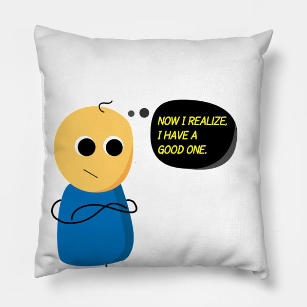 Now I realize, I have a Good one. Pillow by dblaiya