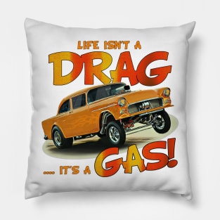 Life Isn't a Drag, It's a Gas! Pillow