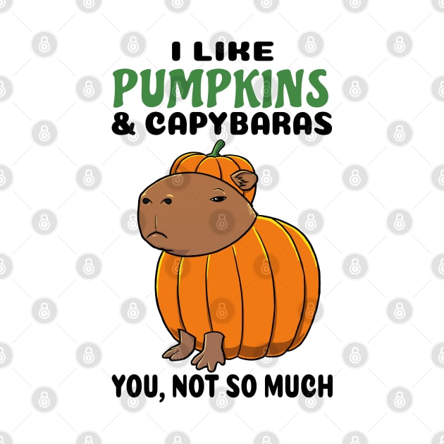 I Like Pumpkins and Capybaras you not so much by capydays