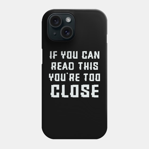 If you can read this you're too close Phone Case by colorsplash