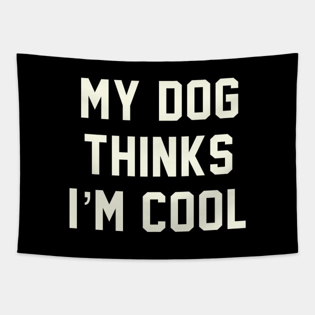 MY DOG THINKS IM COOL FUNNY SARCASTIC HUMOR NOVELTY PUPPY Tapestry by Aydapadi Studio