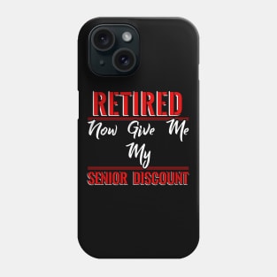 Retired now give me my Senior Discount Phone Case