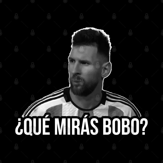 Qué Mirás Bobo ? Andá Pa' Allá, Messi meme Argentina fútbol Soccer Qatar 2022, Funny Argentinian Soccer Argentinian Flag Soccer Team 2022 by Printofi.com