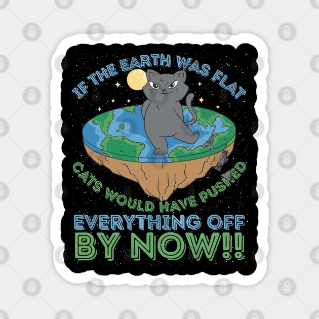 If The Earth Was Flat Cats Would Have Pushed Magnet by RuftupDesigns