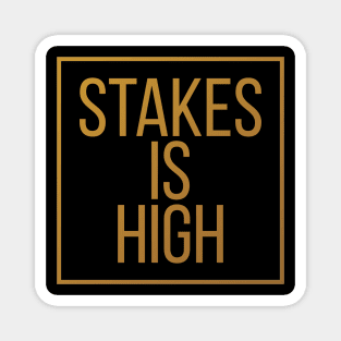 STAKES IS HIGH - 3 Magnet