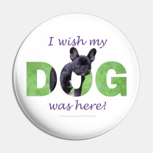 I wish my dog was here - french bulldog oil painting wordart Pin