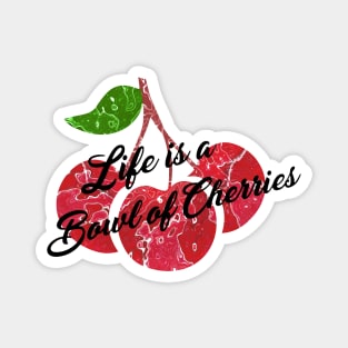 Life is a Bowl of Cherries Magnet