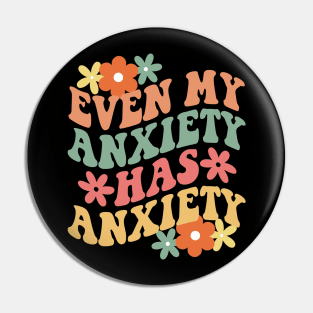 Even My Anxiety Has Anxiety Pin