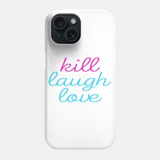 Kill Laugh Love Phone Case
