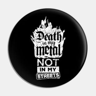 Death in my metal, not in my streets Pin