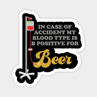 Beer, In Case Of Accident My Blood Type Is B Positive For Beer, Drinking, Brewing Beer, Beer Geek, Craft Beer, Magnet