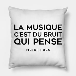 Music is noise that thinks - Victor Hugo Pillow