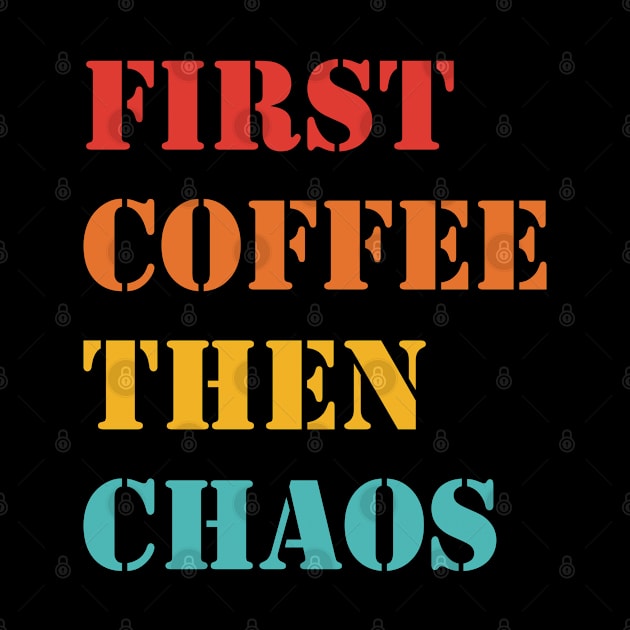 First Coffee Then Chaos by LadySaltwater