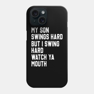 My Son Swings Hard But I Swing Hard Watch Ya Mouth Phone Case