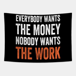 Everybody Wants The Money Nobody Wants The Work Inspirational Gift Tapestry