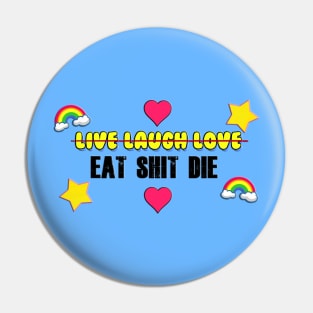 Live Laugh Love / Eat Shit Die Pin