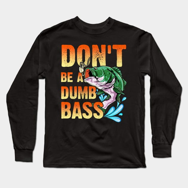 Don't Be A Dumb Bass Long Sleeve T-Shirt