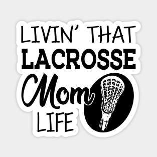 Lacrosse Mom - Livin' that lacrosse mom life Magnet