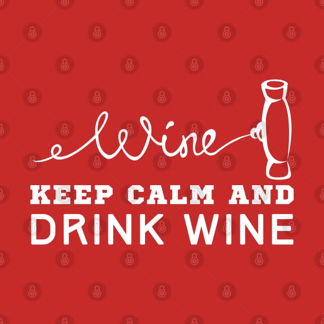 Keep Calm And Drink Wine by HobbyAndArt