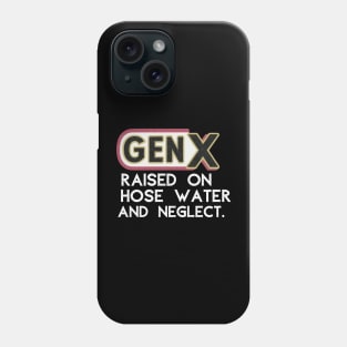 GEN X raised on hose water and neglect Phone Case