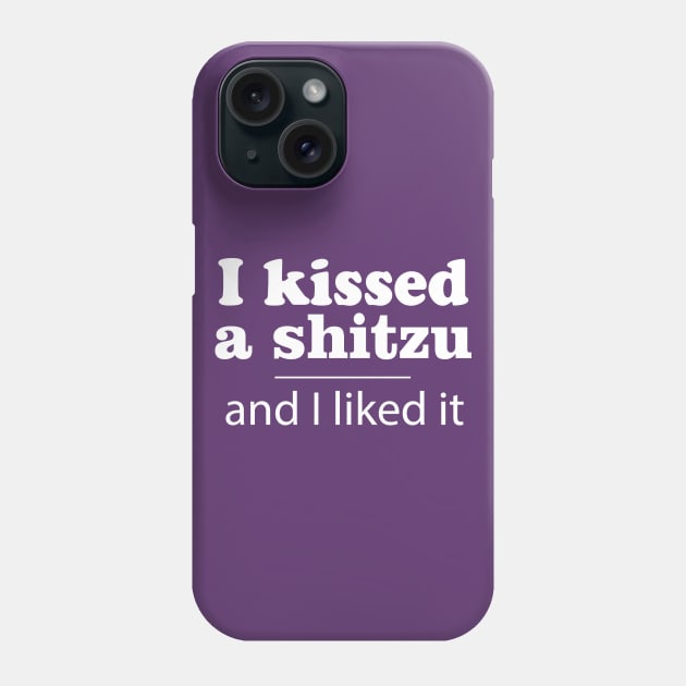 I Kissed A Shitzu Phone Case by MarinasingerDesigns