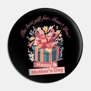 The best gift for Mom? You! Happy Mother's Day! (Motivational and Inspirational Quote) Pin