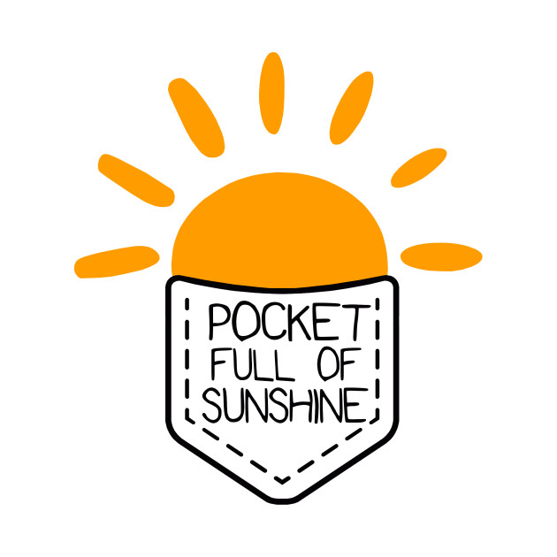 Pocket full of sunshine Sunshine TShirt TeePublic