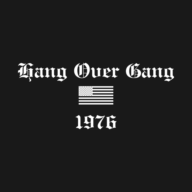 1776 Hang over gang by Mey X Prints