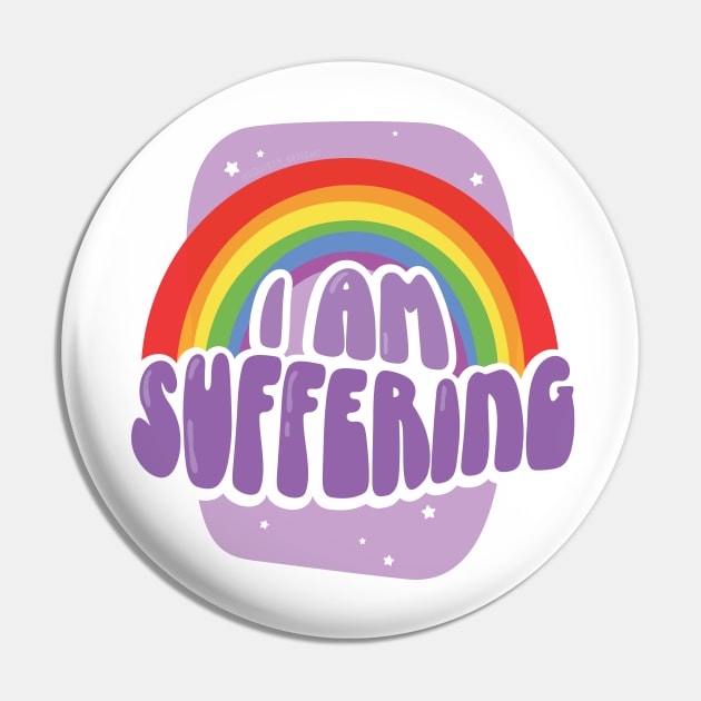 I Am Suffering Pin by Squibzy