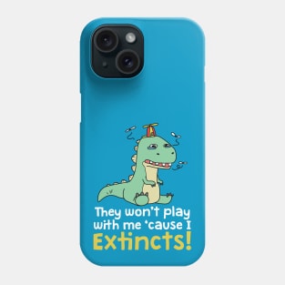 They Won't Play with Me 'Cause I Extincts Dinosaur Pun Phone Case