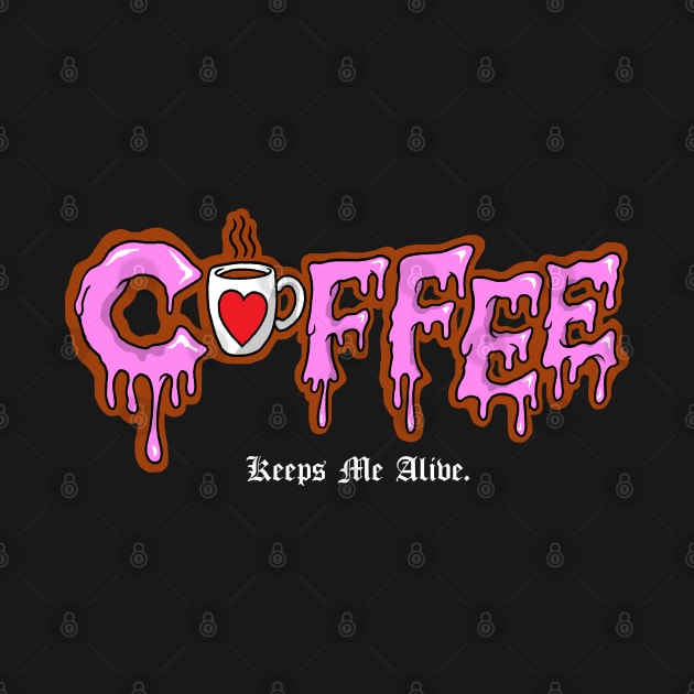 Coffee Keeps Me Alive by btcillustration