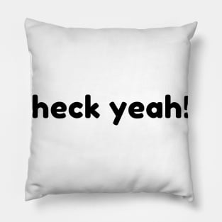 Heck Yeah! Funny Sarcastic NSFW Rude Inappropriate Saying Pillow