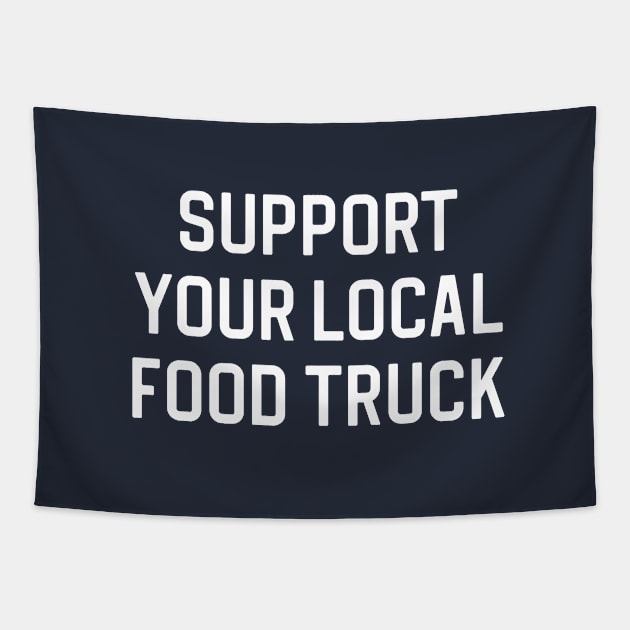 Funny Food Truck Gift Food Truck Owner Gift Support Your Local Food Truck Tapestry by kmcollectible