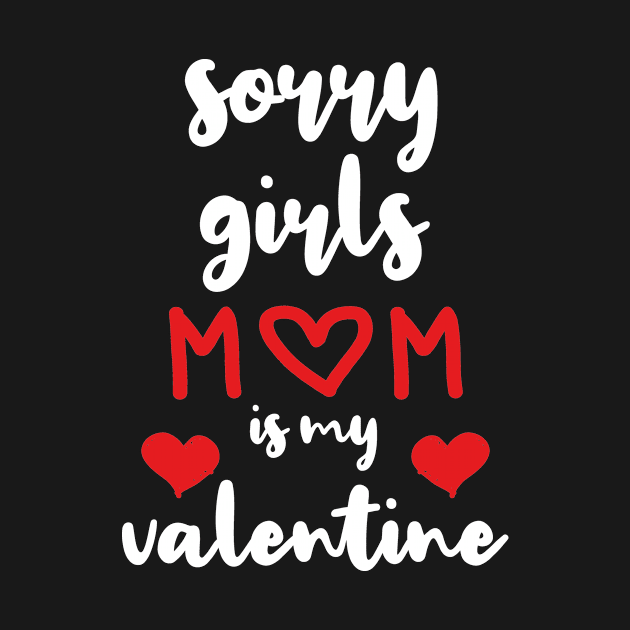 Sorry Girls Mom Is My Valentine by family.d