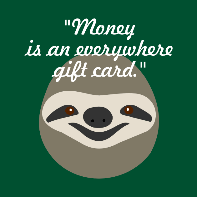 Money is an everywhere gift card - Stoner Sloth by Shrenk