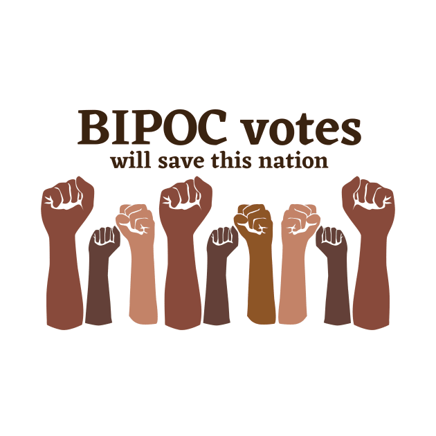 BIPOC votes will save this nation by Random Designs