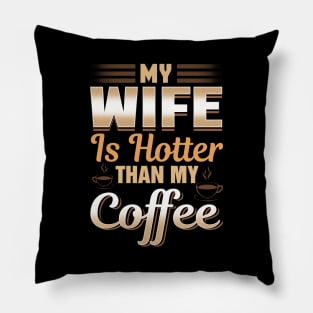 Funny My Wife Is Hotter Than My Coffee Cute Pun Pillow