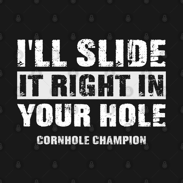 Funny I'll Slide it Right in Your Hole Cornhole Champion by lenaissac2