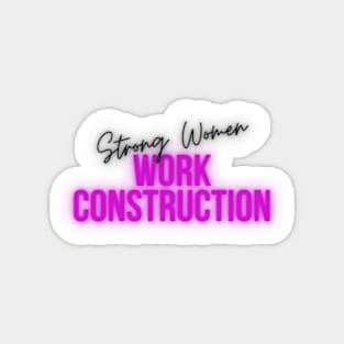 Strong Women Work Construction Magnet