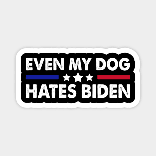 Even My Dog Hates Biden Funny Anti President Joe Biden Dogs Lover Magnet