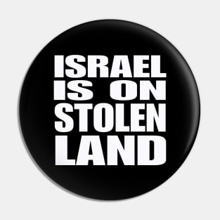 Israel Is On Stolen Land - White - Front Pin